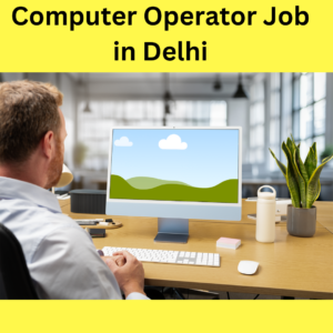 Computer Operator Job in Delhi