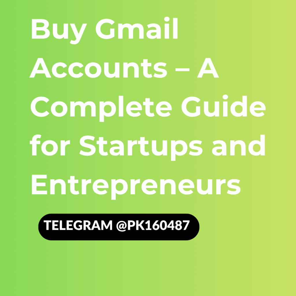 Buy Gmail Accounts – A Complete Guide for Startups and Entrepreneurs