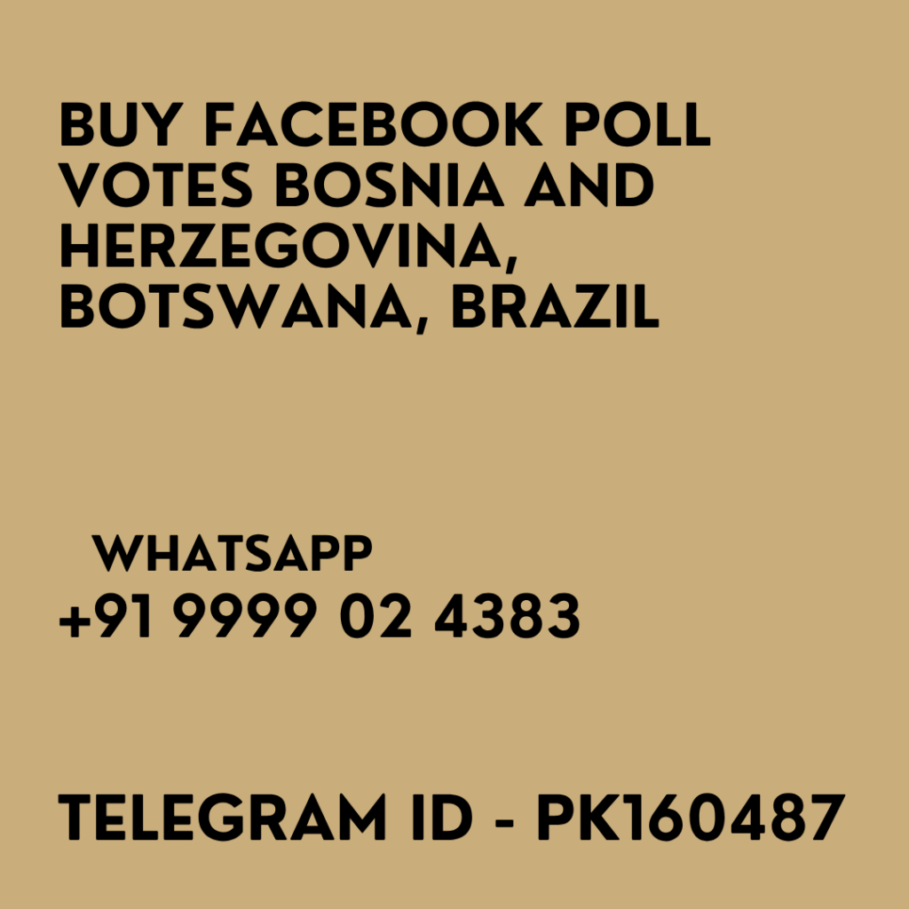 Buy Facebook Poll Votes Bosnia and Herzegovina, Botswana, Brazil