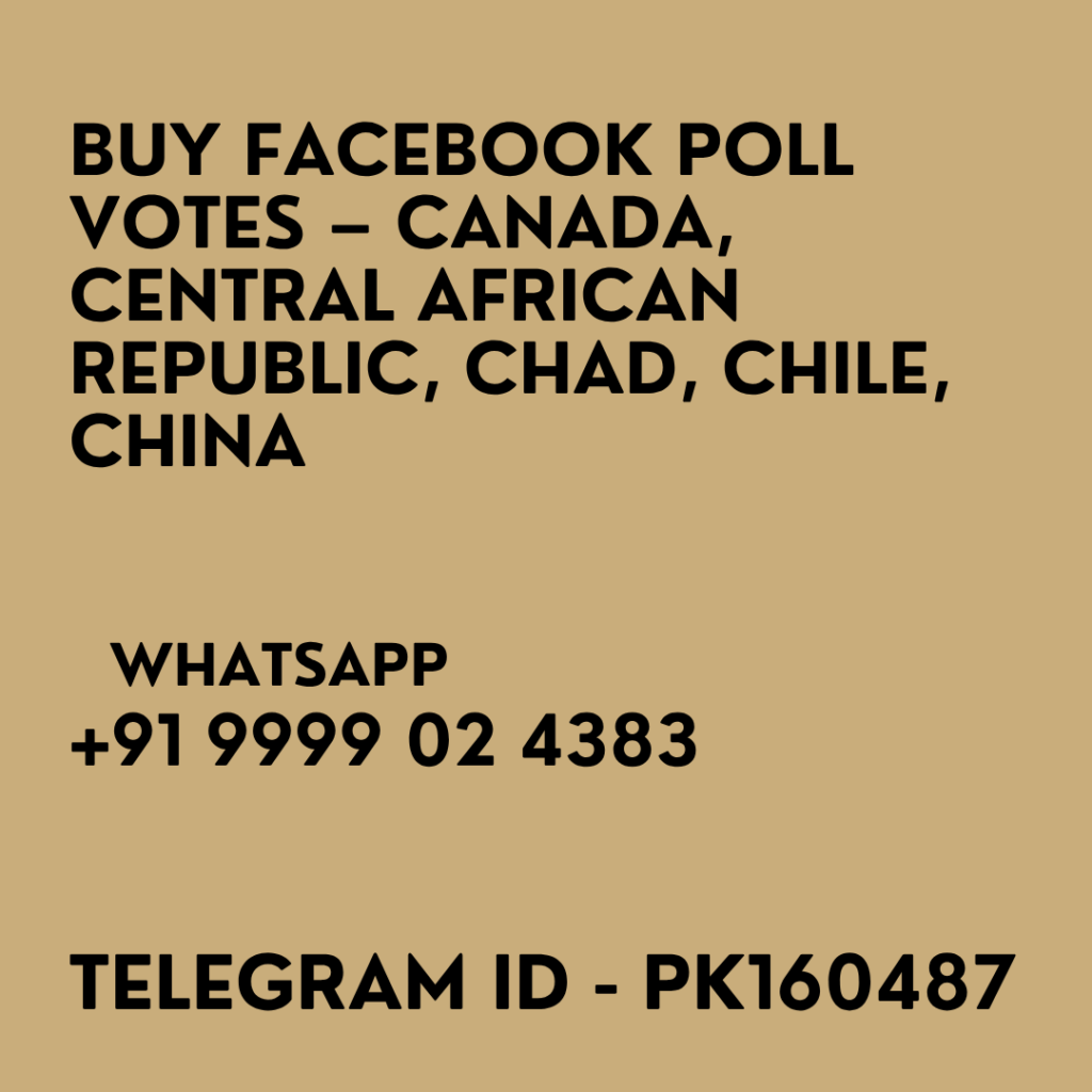 Buy Facebook Poll Votes – Canada, Central African Republic, Chad, Chile, China